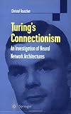 Turing's Connectionism: An Investigation of Neural Network Architectures (Discrete Mathematics and Theoretical Computer Science) (English Edition) by 