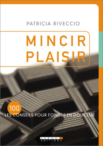 Mincir plaisir : Les 100 conseils pour fondre en douceur francais