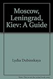 Image de Moscow, Leningrad, Kiev: A Guide