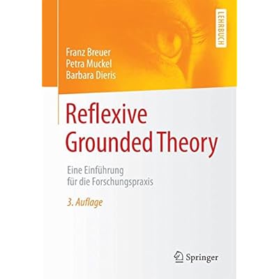 Reflexive Grounded Theory: Eine Einfuhrung fur die Forschungspraxis Reflexive Grounded Theory: Eine Einfuhrung fur die Forschungspraxis