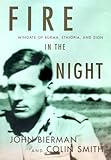 Fire in the Night: Wingate of Burma, Ethiopia, and Zion by John Bierman, Colin Smith