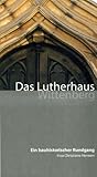 Das Lutherhaus Wittenberg: Ein bauhistorischer Rundgang by