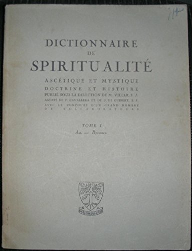 Dictionnaire de spiritualité ascétique et mystique, doctrine et histoire, publié sous la direction de Marcel Viller,... assisté de F. Cavallera et J. de Guibert,... T. I Aa-Byzance
