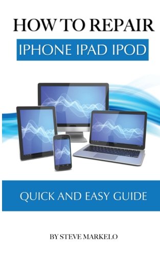 Download How to Repair iPhone, iPad, and iPod: Quick and Easy Guide Download How to Repair iPhone, iPad, and iPod: Quick and Easy Guide