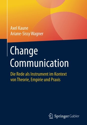 Change Communication: Die Rede als Instrument im Kontext von Theorie, Empirie und Praxis