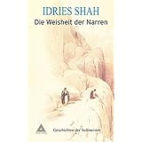 Die Weisheit der Narren: Geschichten der Sufimeister