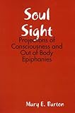 Image de Soul Sight: Projections of Consciousness and Out of Body Epiphanies (English Edition)