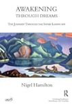 Awakening Through Dreams: The Journey Through the Inner Landscape (United Kingdom Council for Psychotherapy)