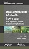 Image de Engineering Interventions in Sustainable Trickle Irrigation: Irrigation Requirements and Uniformity, Fertigation, and Crop Performance