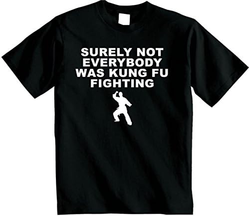 Surely Not Everybody was Kung Fu Fighting T-Shirt