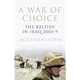 A War of Choice: The British in Iraq 2003-9