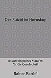 Der Suizid im Horoskop: ein astrologisches Manifest für die Gesellschaft by 