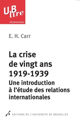 La crise de vingt ans, 1919-1939 : Une introduction à l'étude des relations internationales La crise de vingt ans, 1919-1939 : Une introduction à l'étude des relations internationales