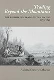 Image de Trading Beyond the Mountains: The British Fur Trade on the Pacific 1793-1843