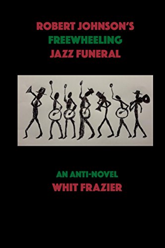 Robert Johnson S Freewheeling Jazz Funeral Ebook Whit Frazier
