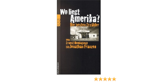 Wo Liegt Amerika Die Besten Erzahler Von Ernest Hemingway Bis Jonathan Franzen Amazon De Uberhoff Thomas Bucher
