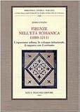 Image de Firenze nell'età romanica (1000-1211). L'espansione urbana, lo sviluppo istituzionale, il rapporto con il territorio