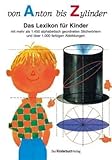 Von Anton bis Zylinder: Das Lexikon für Kinder - mit mehr als 1450 alphabetisch geordneten Stichwörtern und über 1000 farbigen Abbildungen von Caroline Kazianka (Herausgeber), Claudia Welker-Sebald (Herausgeber) (25. August 2008) Gebundene Ausgabe by 