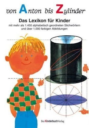 Von Anton bis Zylinder: Das Lexikon für Kinder - mit mehr als 1450 alphabetisch geordneten Stichwörtern und über 1000 farbigen Abbildungen von Caroline Kazianka (Herausgeber), Claudia Welker-Sebald (Herausgeber) (25. August 2008) Gebundene Ausgabe