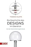 Die Geschichte des Designs im Überblick: Von der Industrialisierung bis heute (Taschenbücher) by