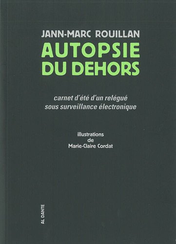 Autopsie du dehors : Carnet d'été d?un relégué sous surveillance électronique Autopsie du dehors : Carnet d'été d?un relégué sous surveillance électronique