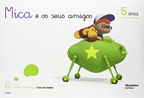 Mica E Os Seus Amigos 5 Anos Segundo Trimestre a Miña Primeira Casa Do Saber Gallego Obradoiro