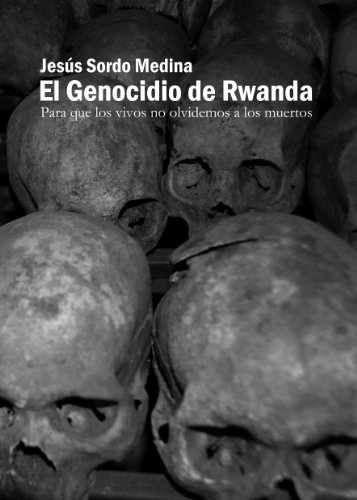 Download El Genocidio de Ruanda: Para que los vivos no olvidemos a los muertos Download El Genocidio de Ruanda: Para que los vivos no olvidemos a los muertos