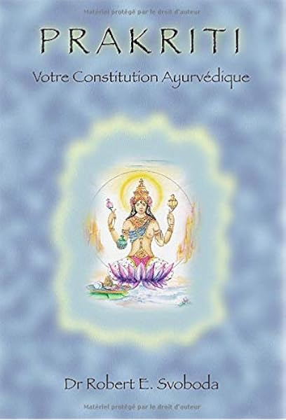 Prakriti Votre Constitution Ayurvedique Amazon Co Uk Svoboda Dr Robert E 9782951801943 Books