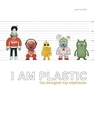 Image de I Am Plastic: The Designer Toy Explosion