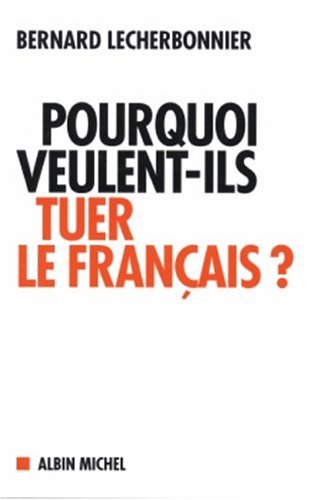 Pourquoi veulent-ils tuer le français ? Pourquoi veulent-ils tuer le français ?