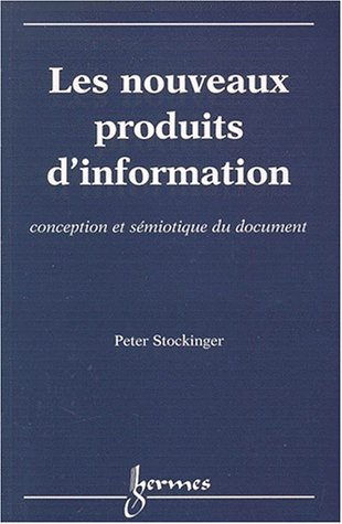 LES NOUVEAUX PRODUITS D'INFORMATION. Conception et sémiotique du document gratuit LES NOUVEAUX PRODUITS D'INFORMATION. Conception et sémiotique du document gratuit