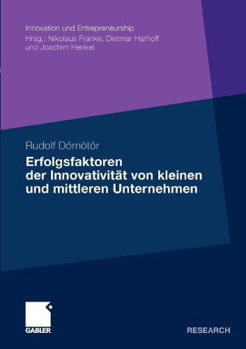 Download Erfolgsfaktoren der Innovativität von kleinen und mittleren Unternehmen (Innovation und Entrepreneurship) Download Erfolgsfaktoren der Innovativität von kleinen und mittleren Unternehmen (Innovation und Entrepreneurship)