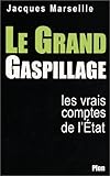 Le Grand Gaspillage : Les vrais comptes de l'Etat
