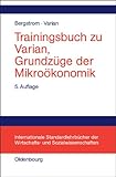 Trainingsbuch zu Varian, Grundzüge der Mikroökonomik by 