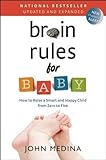 Brain Rules for Baby (Updated and Expanded): How to Raise a Smart and Happy Child from Zero to Five by John Medina