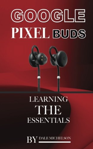 Preisvergleich Produktbild Google Pixel Buds: Learning the Essentials