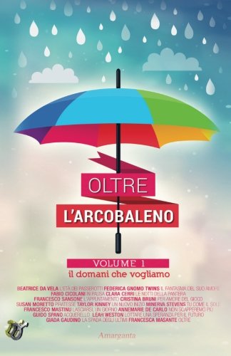 Oltre l'arcobaleno: Il domani che vogliamo: Volume 1
