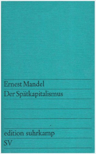 Der Spätkapitalismus. Versuch einer marxistischen Erklärung