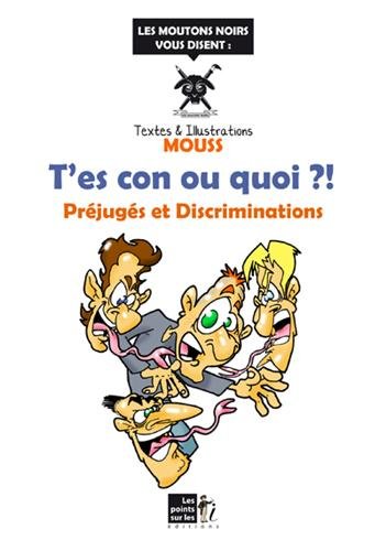 Download T'es con ou quoi ?! : Préjugés et Discriminations Download T'es con ou quoi ?! : Préjugés et Discriminations