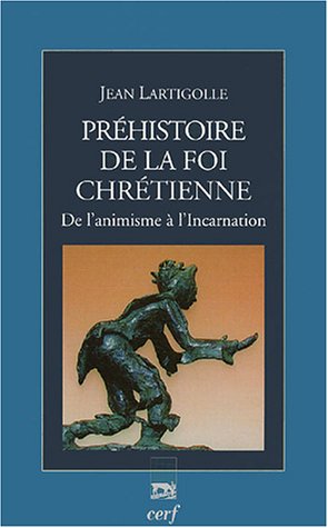 Livres gratuits à télécharger sur mon iPod Préhistoire de la foi chrétienne : De l'animisme à l'Incarnation DJVU 2204075418 by author