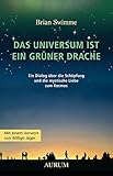 Das Universum ist ein grüner Drache: Ein Dialog über die Schöpfung und die mystische Liebe zum Kosmos by