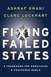 Fixing Failed States: A Framework for Rebuilding a Fractured World Fixing Failed States: A Framework for Rebuilding a Fractured World