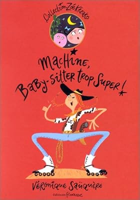 Zoé Kézako, tome 10 : Machine baby-sitter trop super