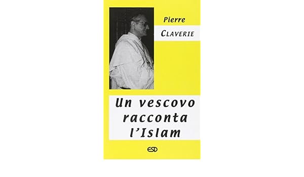 Amazonit Un Vescovo Racconta Lislam Pierre Claverie Libri - 