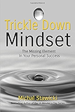 Trickle Down Mindset: The Missing Element In Your Personal Success