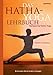 Das Hatha-Yoga Lehrbuch: Sampoorna Hatha Yoga - Perfektion in Bewegung. Die 150 besten Übungen by 