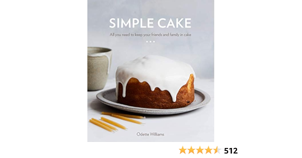 Amazon Fr Simple Cake All You Need To Keep Your Friends And Family In Cake A Baking Book Williams Odette Livres