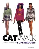 Catwalk: Inside the World of the Supermodels Catwalk: Inside the World of the Supermodels