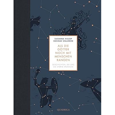 Als die Götter noch mit Menschen rangen: Geschichten, die uns die Sterne erzählen