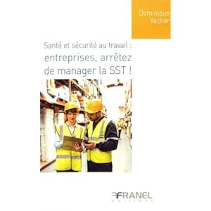 Santé et sécurité au travail : entreprises, arrêtez de manager la SST !